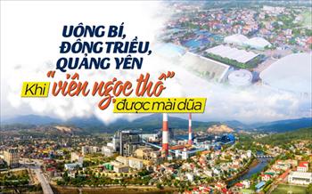 Uông Bí, Đông Triều, Quảng Yên - Khi "viên ngọc thô" được mài dũa