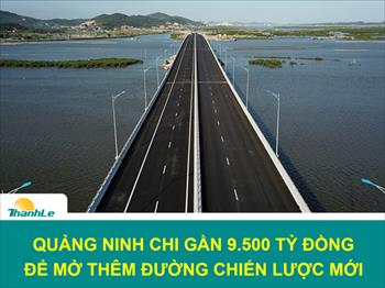 Quảng Ninh chi gần 9.500 tỉ đồng để mở thêm đường chiến lược mới